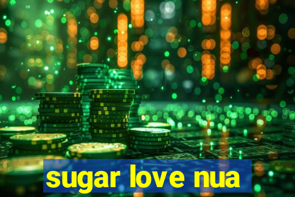 sugar love nua